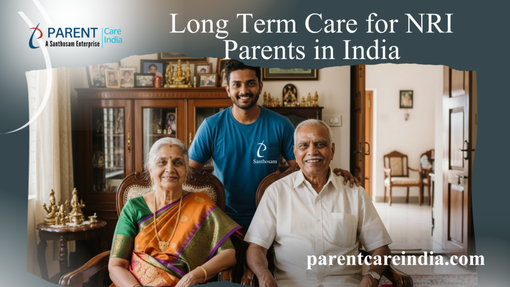 Long Term Care for NRI Parents in India: Planning Ahead with Confidence