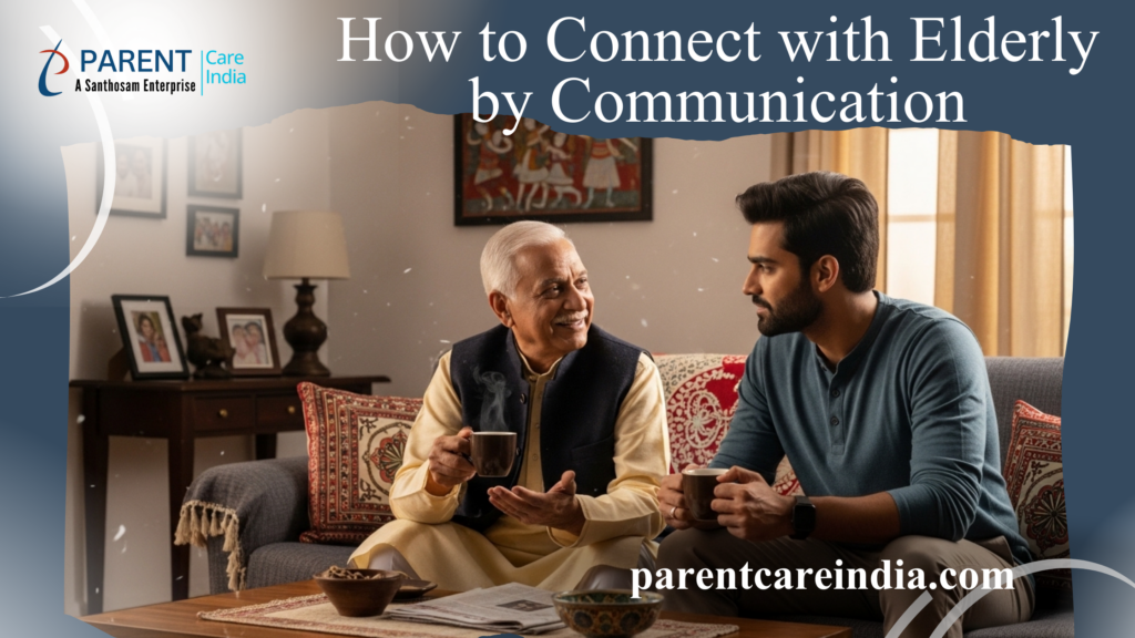 How to Connect with Elderly by Communication: Building Stronger Bonds