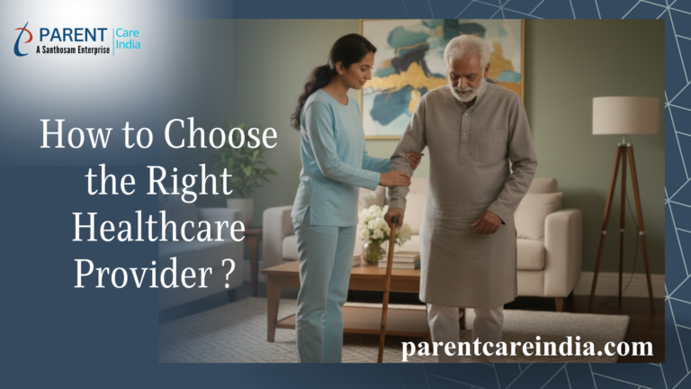 How to Choose the Right Healthcare Provider for Your Elderly Parent? – Santhosam Senior Care Support at Salem