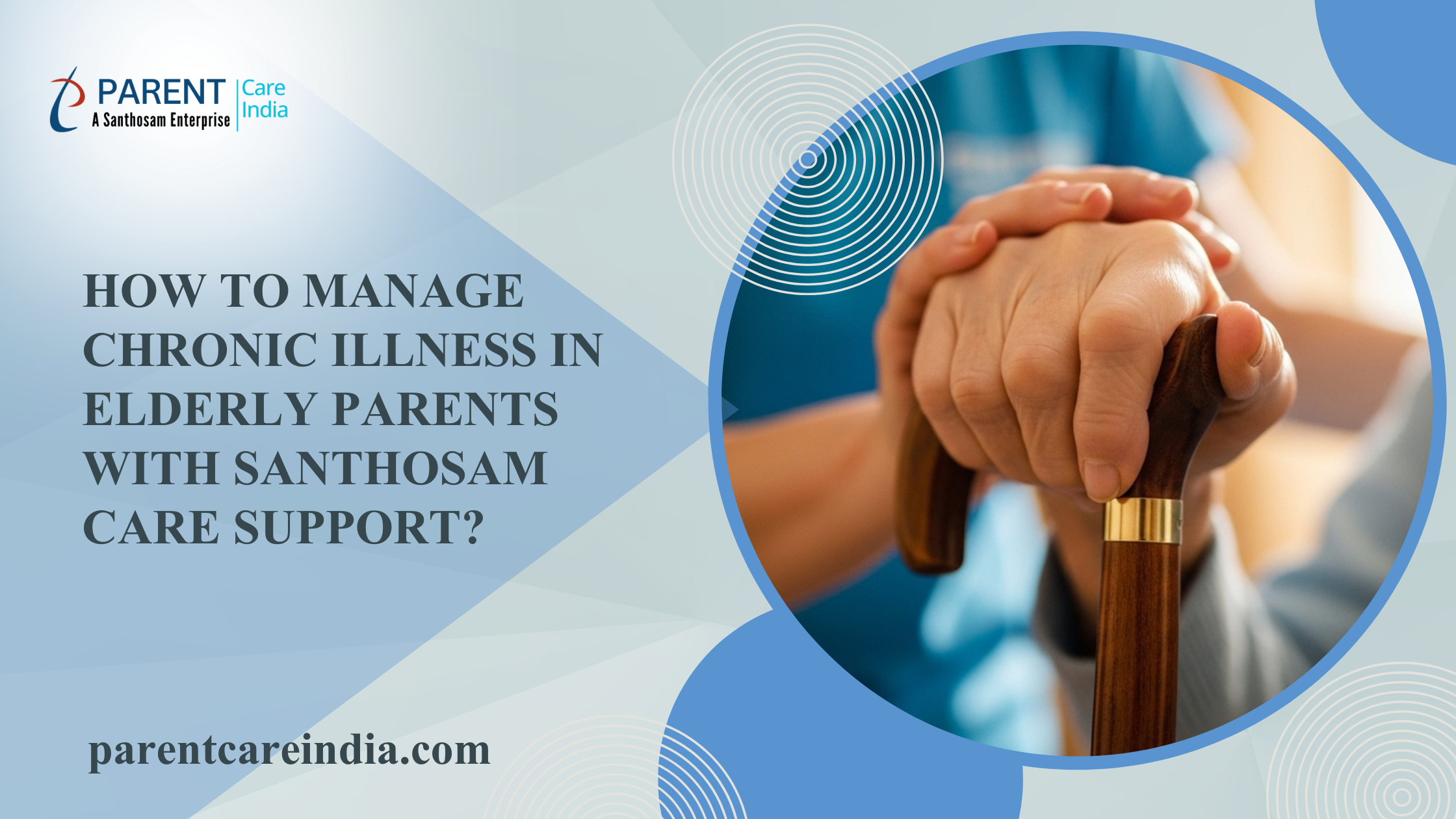 How to Manage Chronic Illness in Elderly Parents with Santhosam Care Support?