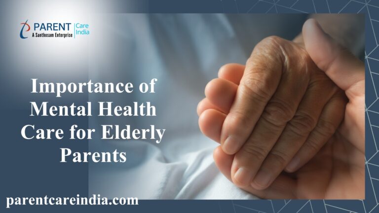 Importance of Mental Health Care for Elderly Parents: Why Santhosam Care Services Matter for Families?
