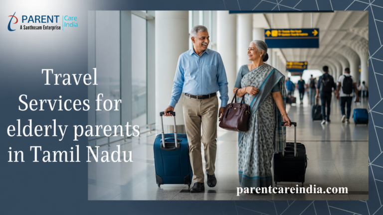 Safe Travel Services for Elderly Parents in Tamil Nadu